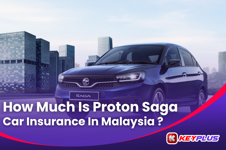 Key Plus How Much Is Proton Saga Car Insurance In Malaysia