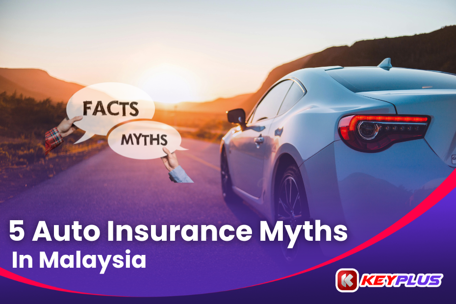 Top 5 auto insurance myth in Malaysia